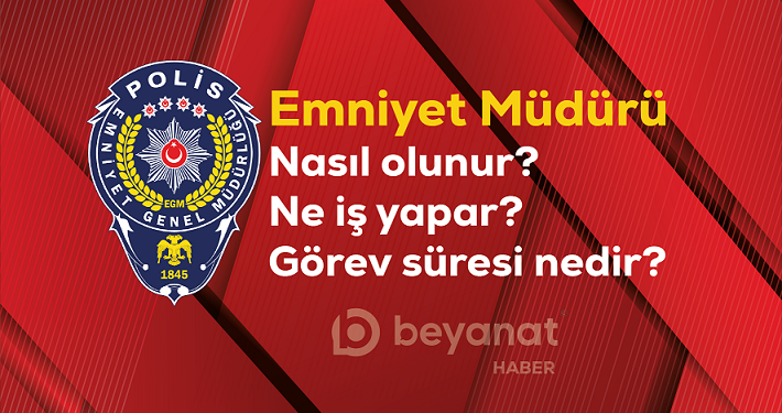 Emniyet müdürü nedir, ne iş yapar ve nasıl olunur? Emniyet müdürü olma şartları ve maaşları, görev süreleri